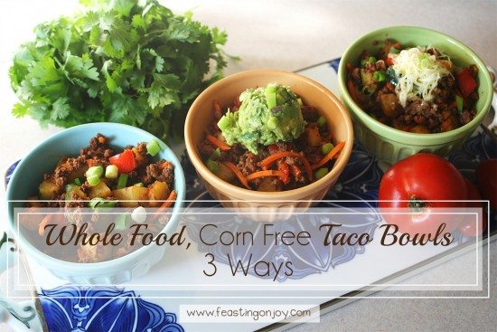Whole Food, Corn Free Taco Bowls 3 Ways | Feasting On Joy