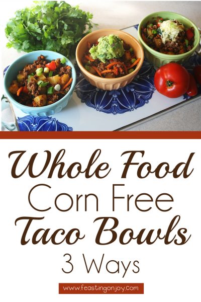 Whole Food, Corn Free Taco Bowls 3 Ways ~ | Feasting On Joy